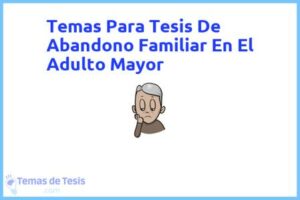 Tesis de Abandono Familiar En El Adulto Mayor: Ejemplos y temas TFG TFM