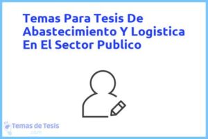 Tesis de Abastecimiento Y Logistica En El Sector Publico: Ejemplos y temas TFG TFM