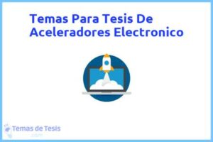 Tesis de Aceleradores Electronico: Ejemplos y temas TFG TFM