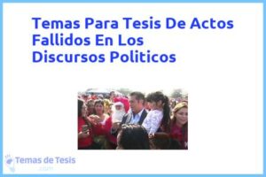 Tesis de Actos Fallidos En Los Discursos Politicos: Ejemplos y temas TFG TFM