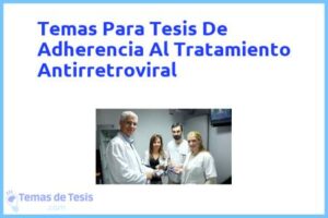 Tesis de Adherencia Al Tratamiento Antirretroviral: Ejemplos y temas TFG TFM
