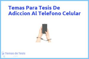 Tesis de Adiccion Al Telefono Celular: Ejemplos y temas TFG TFM
