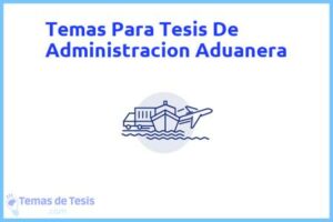 Tesis de Administracion Aduanera: Ejemplos y temas TFG TFM