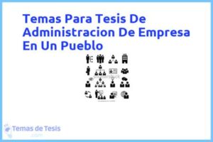 Tesis de Administracion De Empresa En Un Pueblo: Ejemplos y temas TFG TFM