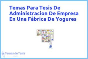 Tesis de Administracion De Empresa En Una Fábrica De Yogures: Ejemplos y temas TFG TFM
