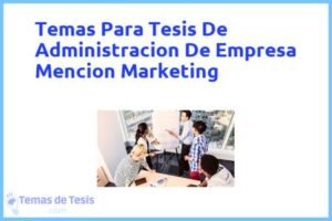 Tesis de Administracion De Empresa Mencion Marketing: Ejemplos y temas TFG TFM