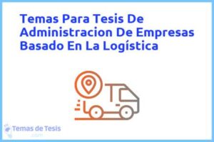Tesis de Administracion De Empresas Basado En La Logística: Ejemplos y temas TFG TFM