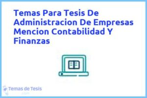 Tesis de Administracion De Empresas Mencion Contabilidad Y Finanzas: Ejemplos y temas TFG TFM