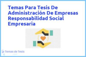 Tesis de Administración De Empresas Responsabilidad Social Empresaria: Ejemplos y temas TFG TFM