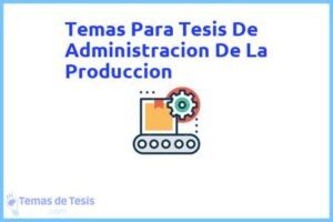 Tesis de Administracion De La Produccion: Ejemplos y temas TFG TFM