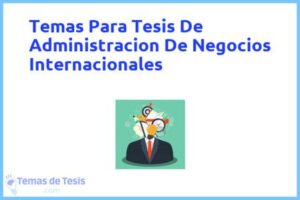 Tesis de Administracion De Negocios Internacionales: Ejemplos y temas TFG TFM