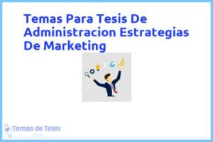 Tesis de Administracion Estrategias De Marketing: Ejemplos y temas TFG TFM