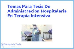 Tesis de Administracion Hospitalaria En Terapia Intensiva: Ejemplos y temas TFG TFM