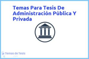 Tesis de Administración Pública Y Privada: Ejemplos y temas TFG TFM