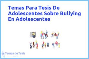 Tesis de Adolescentes Sobre Bullying En Adolescentes: Ejemplos y temas TFG TFM
