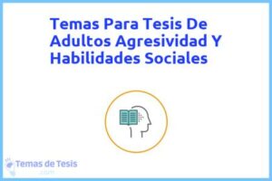 Tesis de Adultos Agresividad Y Habilidades Sociales: Ejemplos y temas TFG TFM