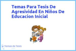 Tesis de Agresividad En Niños De Educacion Inicial: Ejemplos y temas TFG TFM