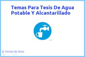 Tesis de Agua Potable Y Alcantarillado: Ejemplos y temas TFG TFM