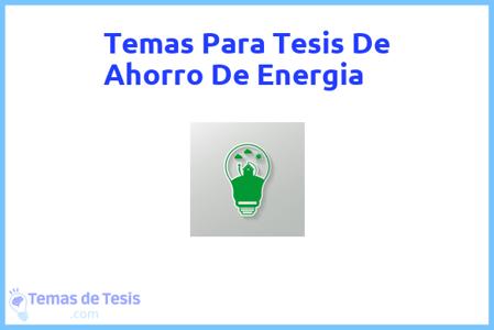temas de tesis de Ahorro De Energia, ejemplos para tesis en Ahorro De Energia, ideas para tesis en Ahorro De Energia, modelos de trabajo final de grado TFG y trabajo final de master TFM para guiarse