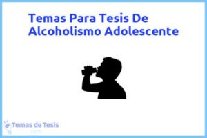 Tesis de Alcoholismo Adolescente: Ejemplos y temas TFG TFM