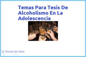 Tesis de Alcoholismo En La Adolescencia: Ejemplos y temas TFG TFM