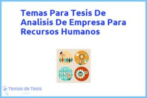 Tesis de Analisis De Empresa Para Recursos Humanos: Ejemplos y temas TFG TFM