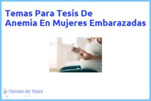 Tesis de Anemia En Mujeres Embarazadas: Ejemplos y temas TFG TFM