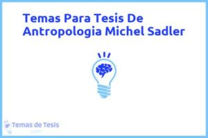 Tesis de Antropologia Michel Sadler: Ejemplos y temas TFG TFM