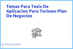 Tesis de Aplicacion Para Turismo Plan De Negocios: Ejemplos y temas TFG TFM