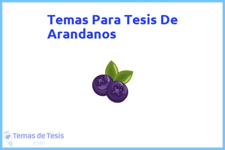 temas de tesis de Arandanos, ejemplos para tesis en Arandanos, ideas para tesis en Arandanos, modelos de trabajo final de grado TFG y trabajo final de master TFM para guiarse
