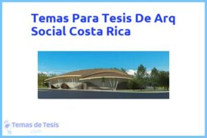 Tesis de Arq Social Costa Rica: Ejemplos y temas TFG TFM