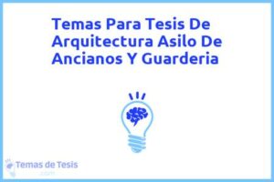 Tesis de Arquitectura Asilo De Ancianos Y Guarderia: Ejemplos y temas TFG TFM