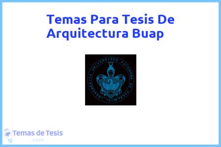temas de tesis de Arquitectura Buap, ejemplos para tesis en Arquitectura Buap, ideas para tesis en Arquitectura Buap, modelos de trabajo final de grado TFG y trabajo final de master TFM para guiarse
