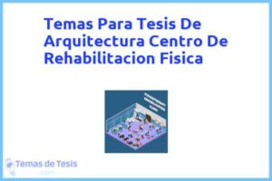 Tesis de Arquitectura Centro De Rehabilitacion Fisica: Ejemplos y temas TFG TFM
