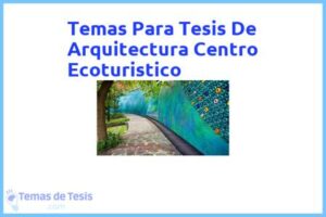 Tesis de Arquitectura Centro Ecoturistico: Ejemplos y temas TFG TFM