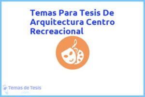 Tesis de Arquitectura Centro Recreacional: Ejemplos y temas TFG TFM