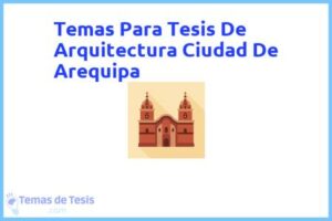 Tesis de Arquitectura Ciudad De Arequipa: Ejemplos y temas TFG TFM