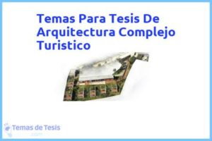 Tesis de Arquitectura Complejo Turistico: Ejemplos y temas TFG TFM