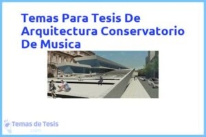 Tesis de Arquitectura Conservatorio De Musica: Ejemplos y temas TFG TFM