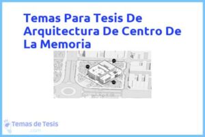 Tesis de Arquitectura De Centro De La Memoria: Ejemplos y temas TFG TFM