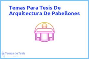 Tesis de Arquitectura De Pabellones: Ejemplos y temas TFG TFM