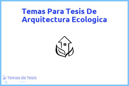 temas de tesis de Arquitectura Ecologica, ejemplos para tesis en Arquitectura Ecologica, ideas para tesis en Arquitectura Ecologica, modelos de trabajo final de grado TFG y trabajo final de master TFM para guiarse