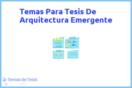 temas de tesis de Arquitectura Emergente, ejemplos para tesis en Arquitectura Emergente, ideas para tesis en Arquitectura Emergente, modelos de trabajo final de grado TFG y trabajo final de master TFM para guiarse
