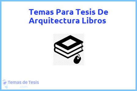temas de tesis de Arquitectura Libros, ejemplos para tesis en Arquitectura Libros, ideas para tesis en Arquitectura Libros, modelos de trabajo final de grado TFG y trabajo final de master TFM para guiarse