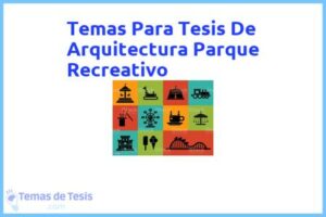 Tesis de Arquitectura Parque Recreativo: Ejemplos y temas TFG TFM