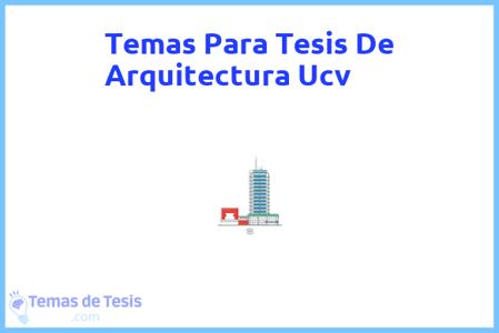 temas de tesis de Arquitectura Ucv, ejemplos para tesis en Arquitectura Ucv, ideas para tesis en Arquitectura Ucv, modelos de trabajo final de grado TFG y trabajo final de master TFM para guiarse