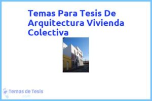 Tesis de Arquitectura Vivienda Colectiva: Ejemplos y temas TFG TFM