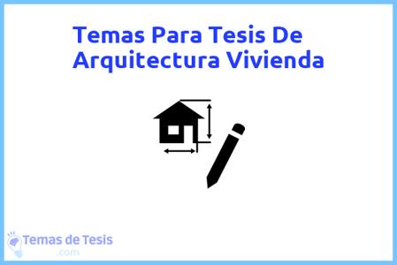 temas de tesis de Arquitectura Vivienda, ejemplos para tesis en Arquitectura Vivienda, ideas para tesis en Arquitectura Vivienda, modelos de trabajo final de grado TFG y trabajo final de master TFM para guiarse