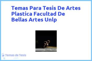 Tesis de Artes Plastica Facultad De Bellas Artes Unlp: Ejemplos y temas TFG TFM