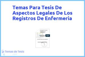 Tesis de Aspectos Legales De Los Registros De Enfermeria: Ejemplos y temas TFG TFM